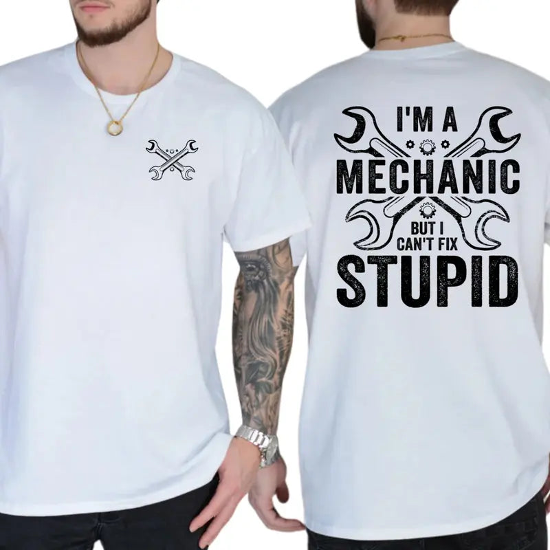 I'm A Mechanic But I Can't Fix Stupid T-Shirt, Mechanic Shirts Funny, Humor Graphics Tee, Funny Dad Graphics Shirt, Men's Gifts, Casual Menswear, For Men