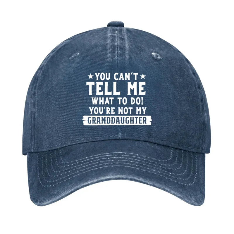 You Can't Tell Me What To Do You Are Not My Granddaughter Hat