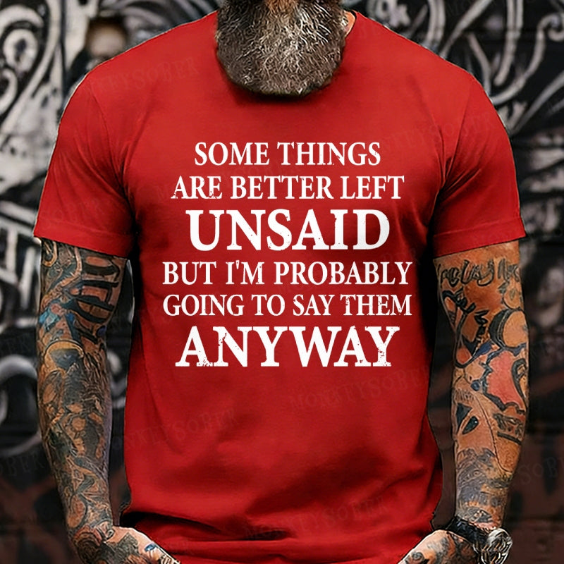 Some Things Are Better Left Unsaid But I'm Probably Going To Say Them Anyway shirts