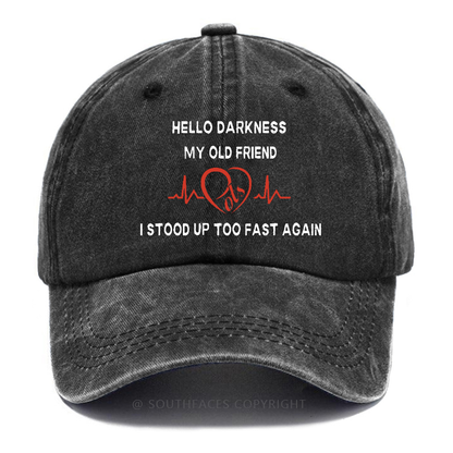 Hello Darkness My Old Friend I Stood Up Too Fast Again Funny Print Hats
