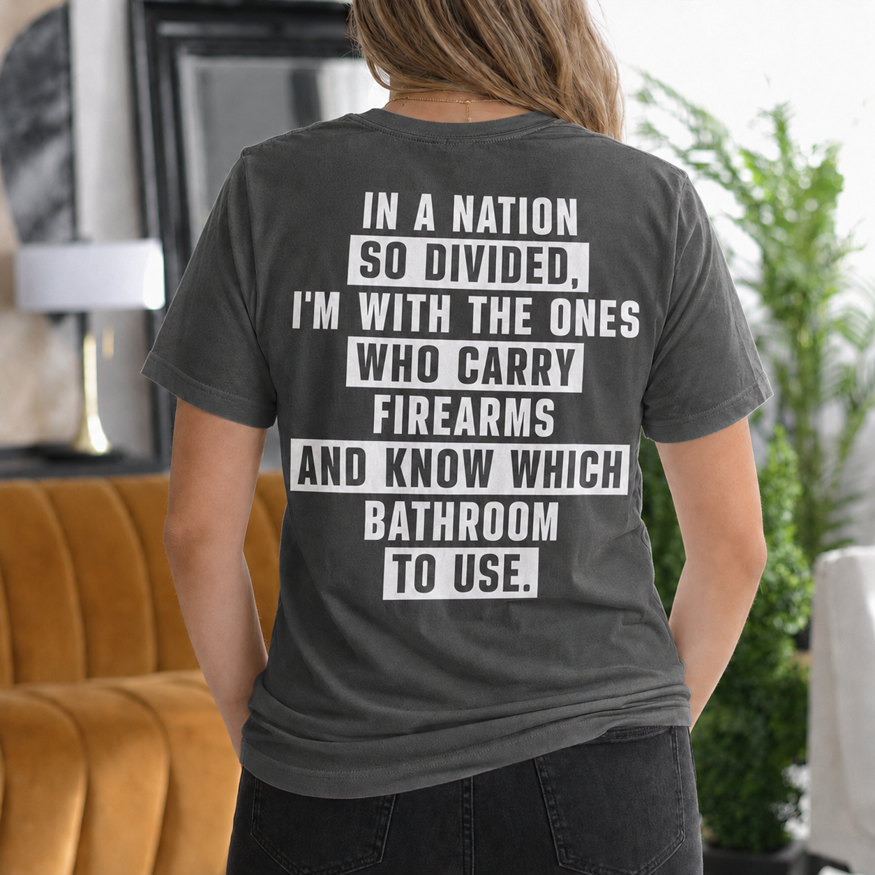 IN A NATION SO DIVIDED, I'M WITH THE ONES WHO CARRY FIREARMS AND KNOW WHICH BATHROOM TO USE Unisex T-shirt/Crewneck/Hoodie