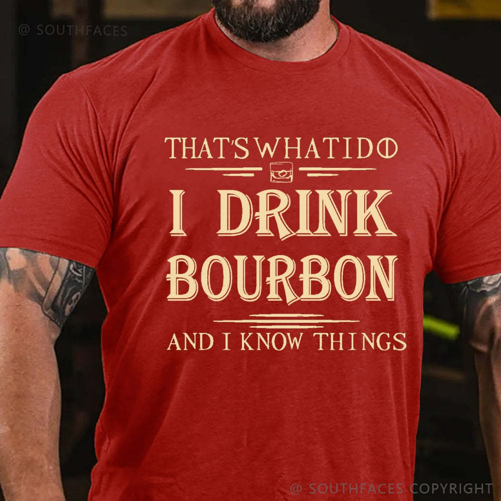 That's What I Do I Drink Bourbon And I Know Things T-Shirt