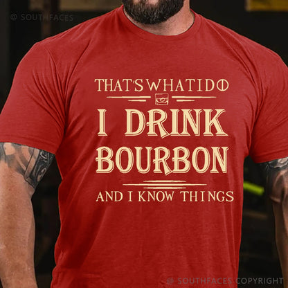 That's What I Do I Drink Bourbon And I Know Things T-Shirt