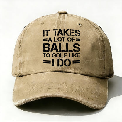 It Takes A Lot of Balls to Golf Like I Do Baseball Cap