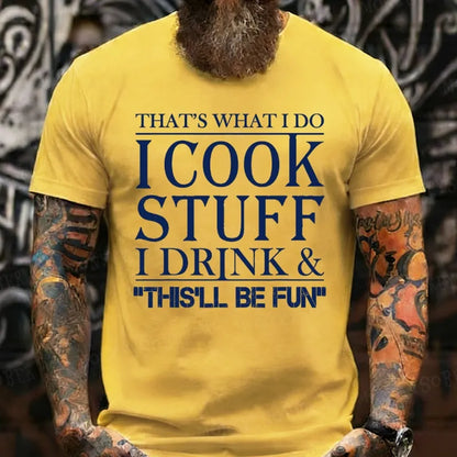 That's What I Do I Cook Stuff I Drink And That'll Be Fun Funny T-Shirts