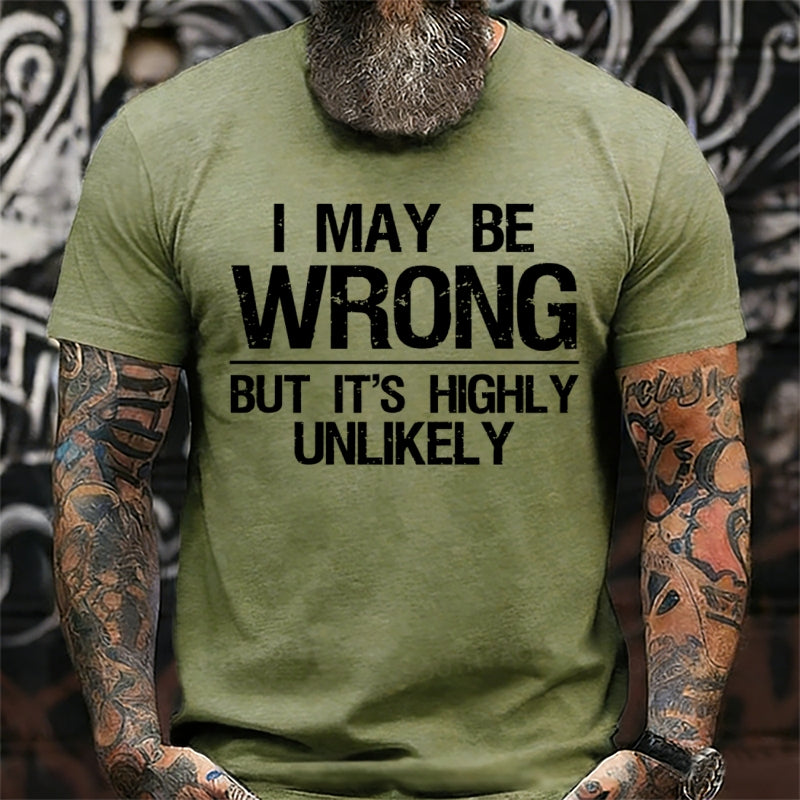 I May Be Wrong But It's Highly Unlikely T-Shirts