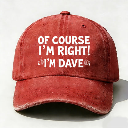 Of Course I'm Right£¡I'm Dave baseball cap