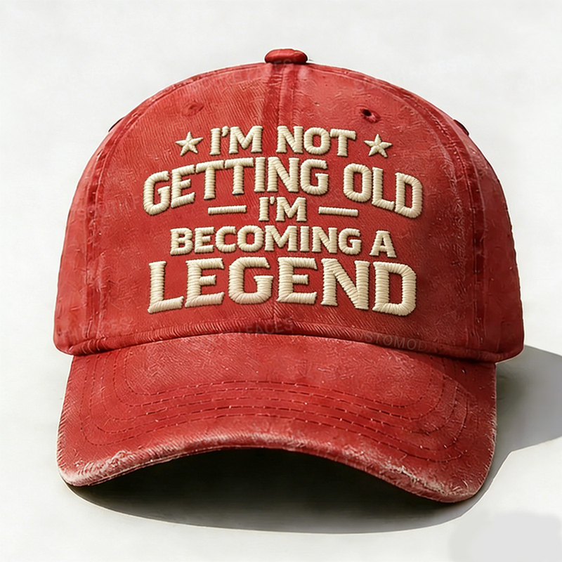 I'm Getting Old I'm Becoming A Legend Embroidery Hat