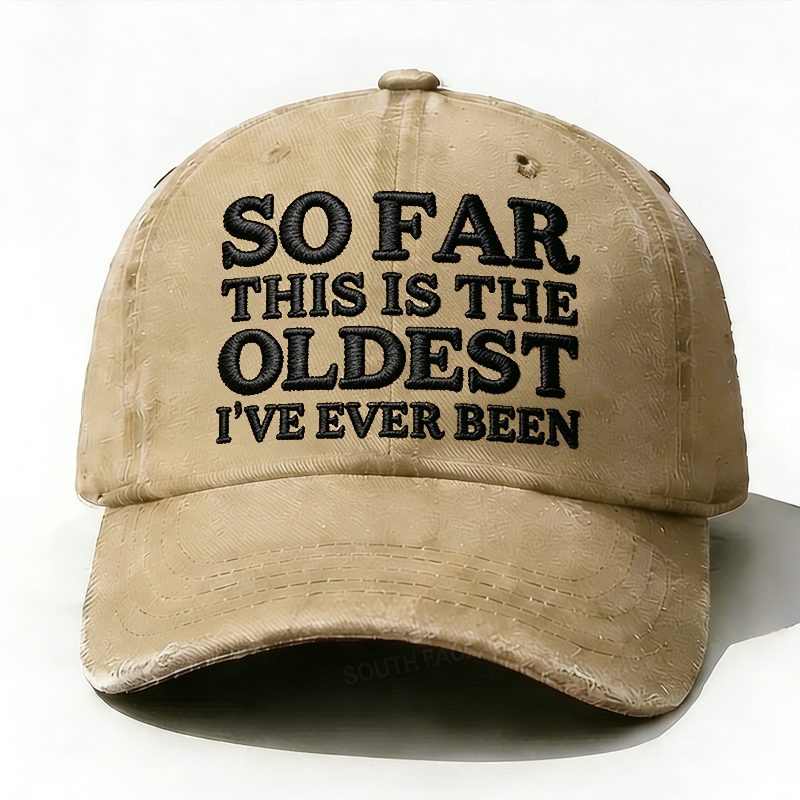 Personalized ¡°So Far This Is The Oldest I've Ever Been¡±Custom Embroidery Hat