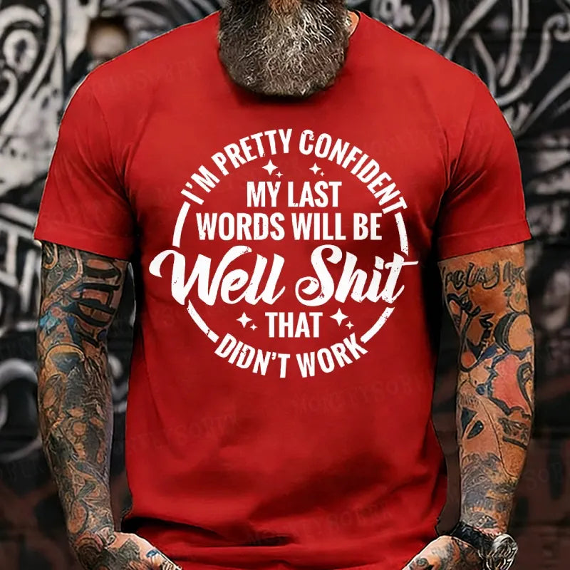I'm Pretty Confident My Last Words Will Be Well Shit,That Didn't Work T-Shirts
