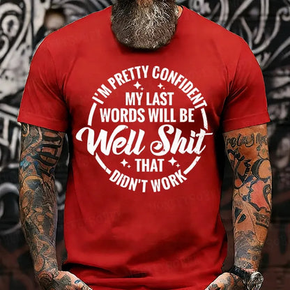 I'm Pretty Confident My Last Words Will Be Well Shit,That Didn't Work T-Shirts