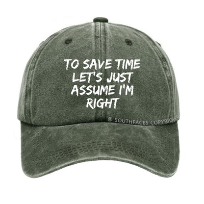 To Save Time Let's Just Assume I'm Right Hat