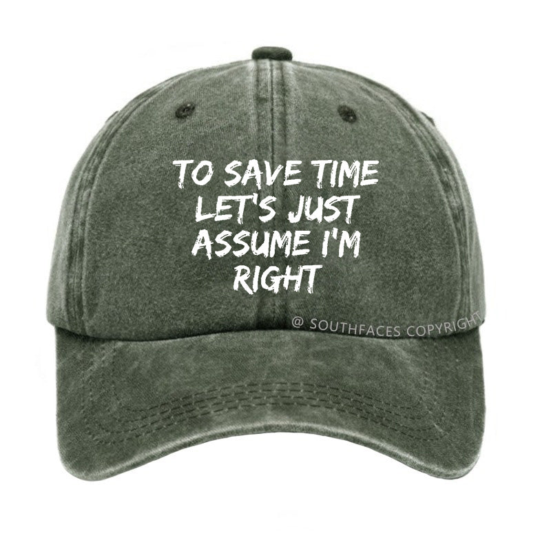 To Save Time Let's Just Assume I'm Right Hat