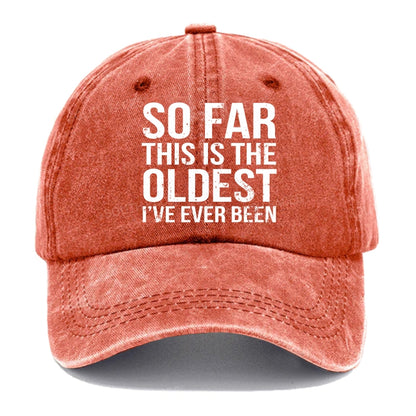 So Far This Is The Oldest I've Ever Been Hats