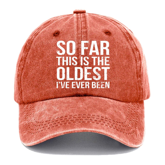 So Far This Is The Oldest I've Ever Been Hats