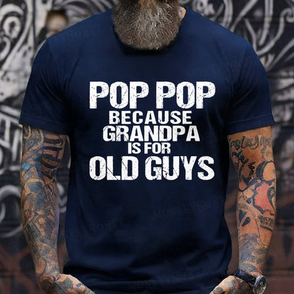 Pop Pop Because Grandpa Is For Old Guys T-Shirts