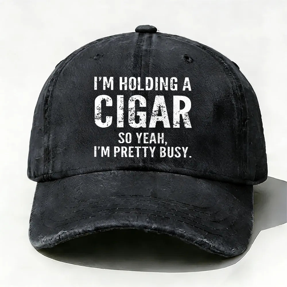 I'm Holding A Cigar So Yeah,I'm Pretty Busy baseball cap