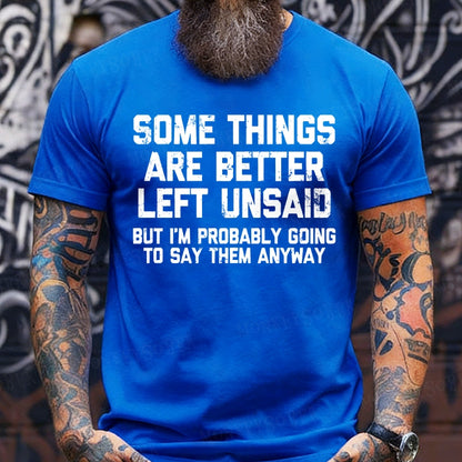 Some Things Are Better Left Unsaid But I'm Probably Going To Say Them Anyway shirts
