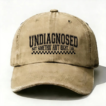Undiagnosed But Something Ain't Right Baseball Cap