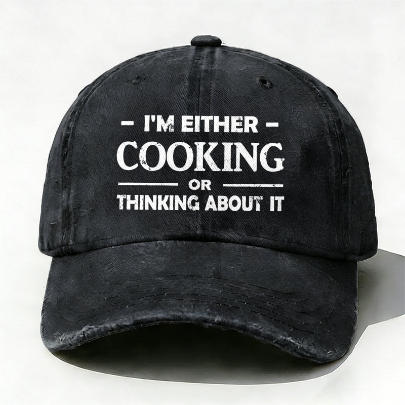 'm Either Cooking Or Thinking About It Baseball Hat