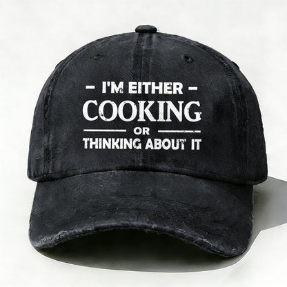'm Either Cooking Or Thinking About It Baseball Hat