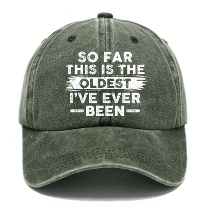 So Far This Is The Oldest I've Ever Been Hats