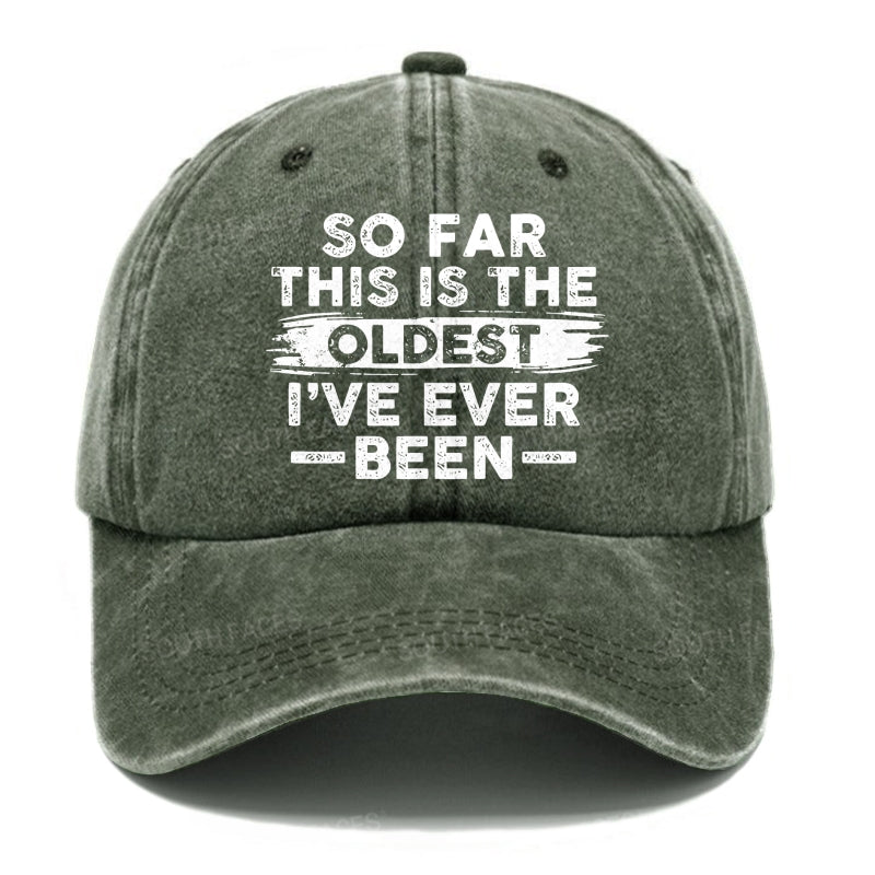 So Far This Is The Oldest I've Ever Been Hats