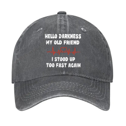 Hello Darkness My Old Friend I Stood Up Too Fast Again Funny  Hats