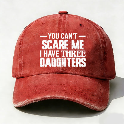 You Can't Scare Me I have Three Daughters Baseball Cap