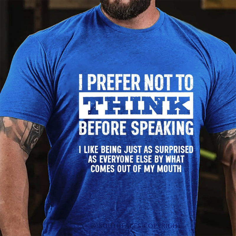 I Prefer Not to Think Before Speaking T-Shirt