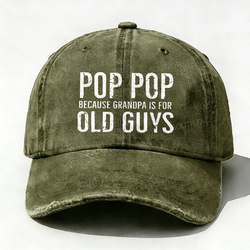 Pop Pop Because Grandpa Is For Old Guys baseball hats