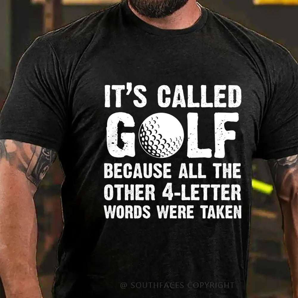 It's called golf because all the other 4-letter words were taken T-Shirt