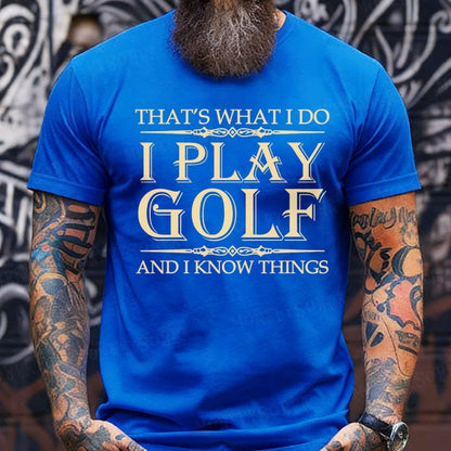 Thayt's What I Do I Play Golf And I Know Things T-Shirts