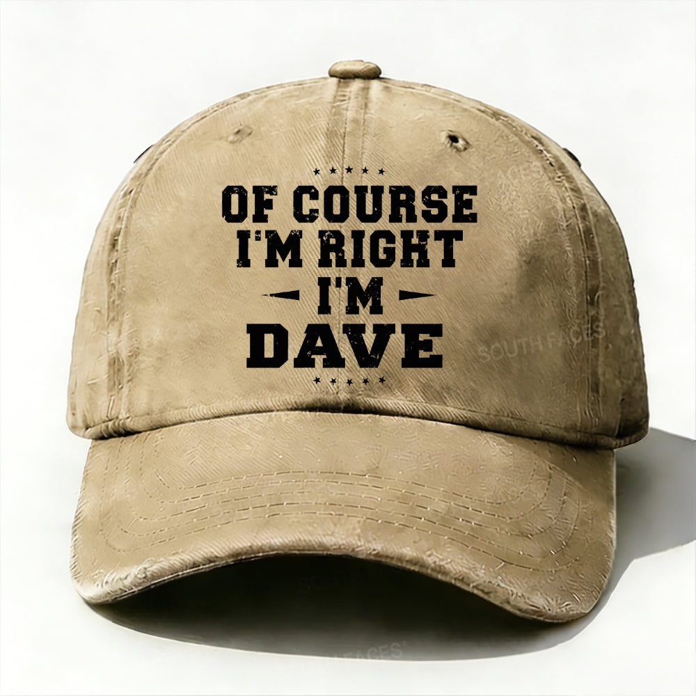 Of Course I'm Right I'm Dave Baseball Cap
