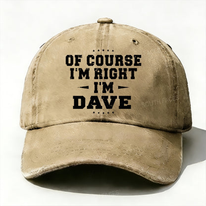 Of Course I'm Right I'm Dave Baseball Cap