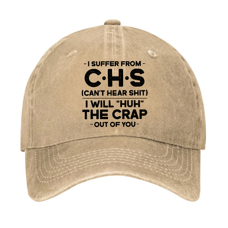 I Suffer From Chs Can't Hear Shit I Will Huh The Crap Out Of You Funny Sarcastic Hat