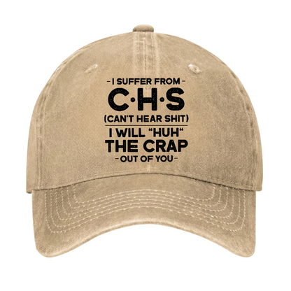I Suffer From Chs Can't Hear Shit I Will Huh The Crap Out Of You Funny Sarcastic Hat