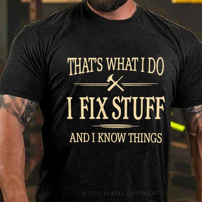 That's What I Do I Fix Stuff And I Know Things T-Shirt