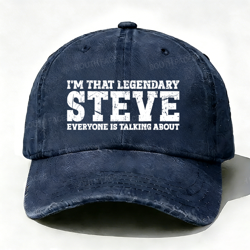 I'm That Legendary Steve Everyone Is Talking About Hat