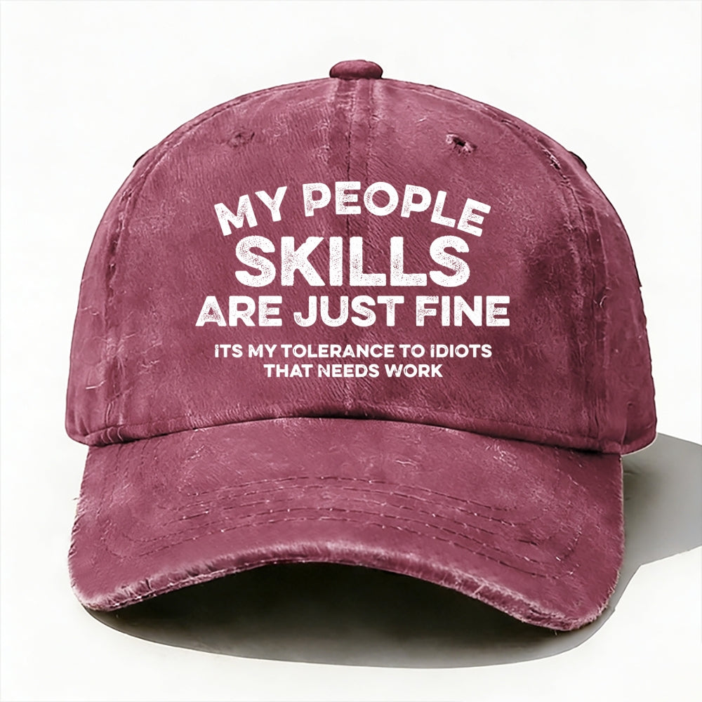 My People Skills Are Just Fine It's My Tolerance To Idiots That Needs Work baseball cap