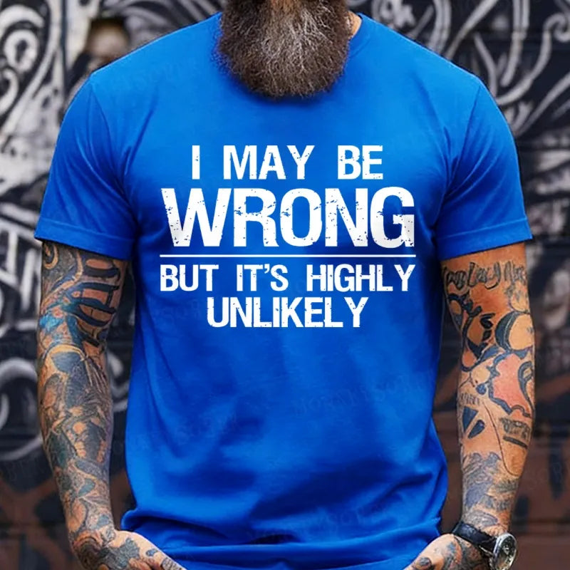I May Be Wrong But It's Highly Unlikely T-Shirts