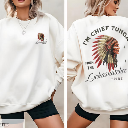 I¡¯m Chief Tunga from the Lickasnatchee tribe Unisex T-shirt/Crewneck/Hoodie