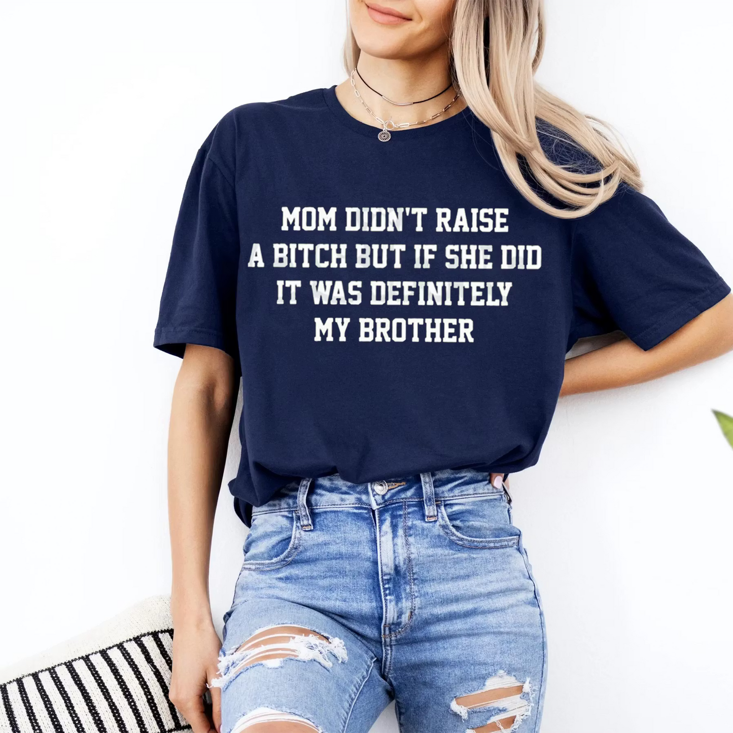 Mom Didn't Raise A... Funny Sibling Unisex Shirts/Crewneck/Hoodie