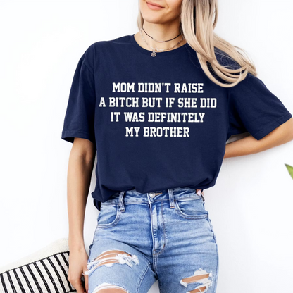 Mom Didn't Raise A... Funny Sibling Unisex Shirts/Crewneck/Hoodie