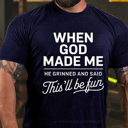 When God Made Me He Grinned and Said funny Sarcastic Saying T-Shirt