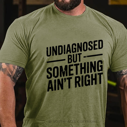 Undiagnosed But Something Ain't Right T-Shirt
