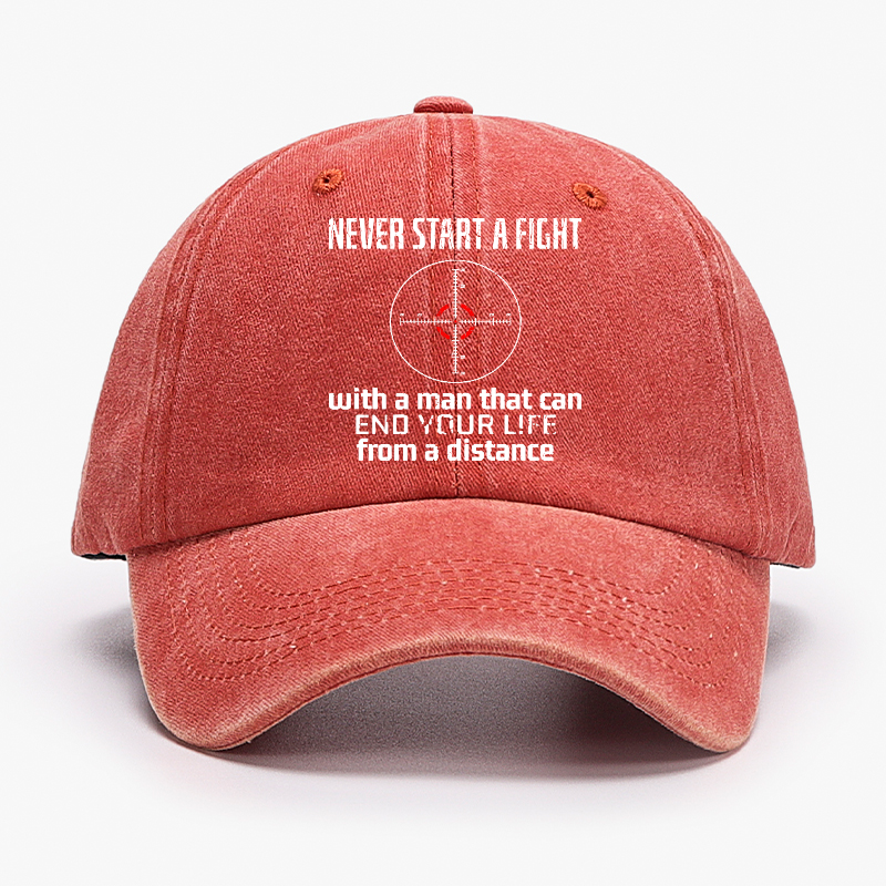 Never Start A Fight With A Man That Can End Your Life From A Distance Hat