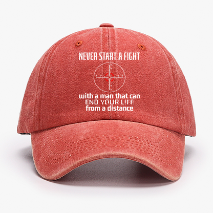 Never Start A Fight With A Man That Can End Your Life From A Distance Hat