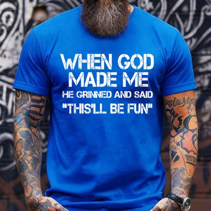 When God Made Me He Grinned and Said funny Sarcastic Saying T-Shirt