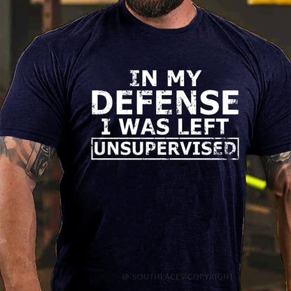 In My Defense I Was Left Unsupervised T-Shirt